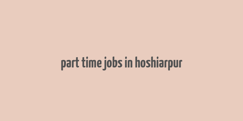 part time jobs in hoshiarpur