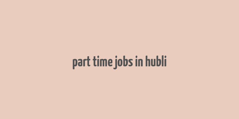 part time jobs in hubli