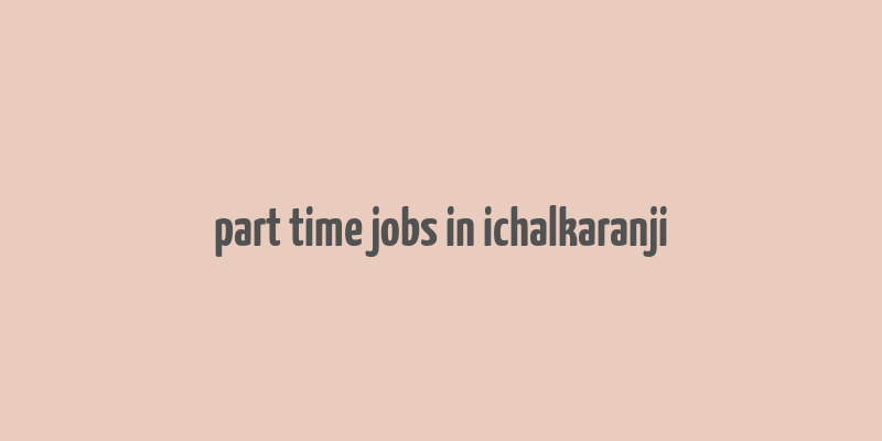 part time jobs in ichalkaranji