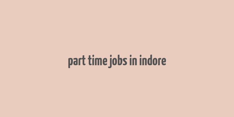 part time jobs in indore