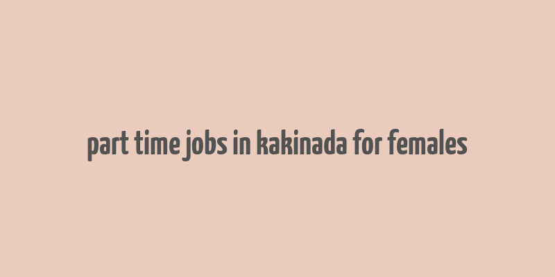 part time jobs in kakinada for females