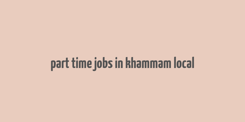 part time jobs in khammam local