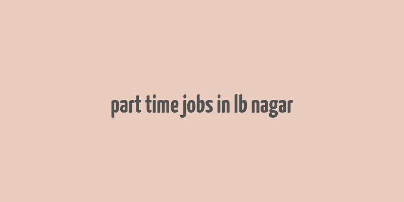 part time jobs in lb nagar