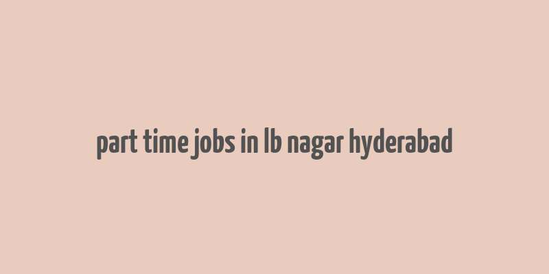 part time jobs in lb nagar hyderabad