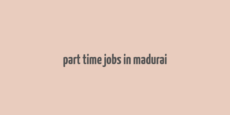 part time jobs in madurai