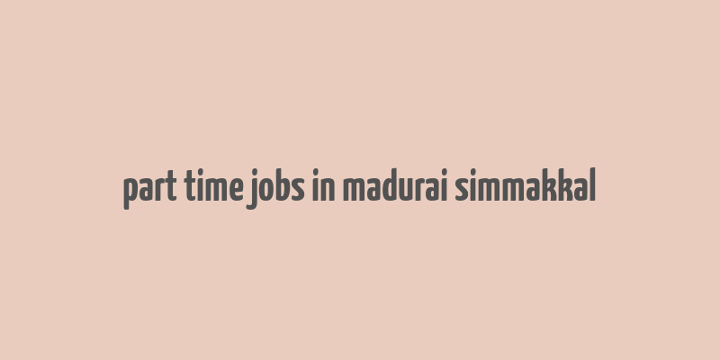 part time jobs in madurai simmakkal