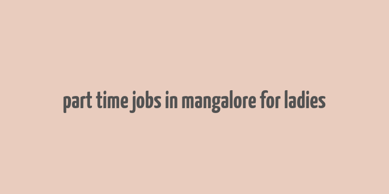 part time jobs in mangalore for ladies