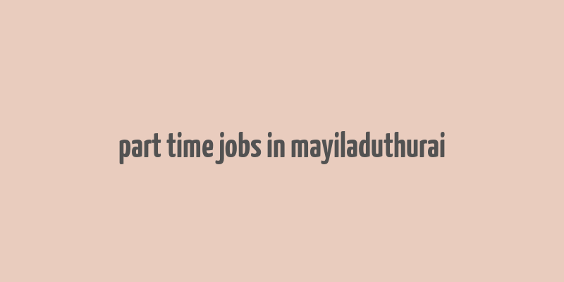 part time jobs in mayiladuthurai