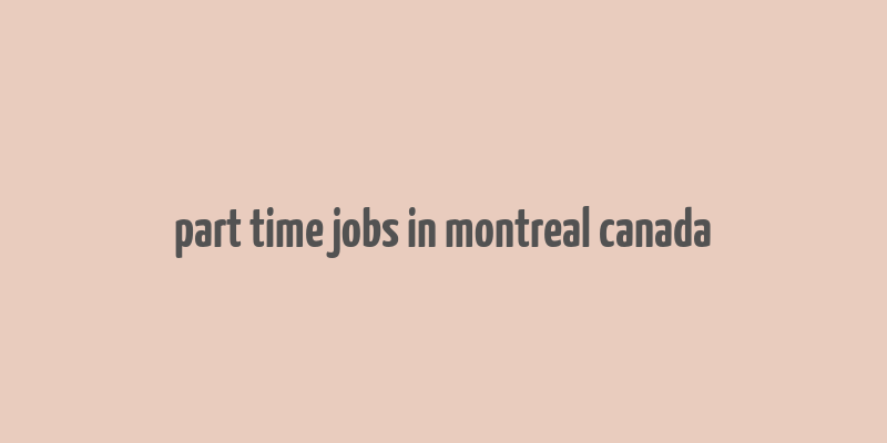 part time jobs in montreal canada