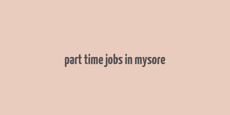 part time jobs in mysore