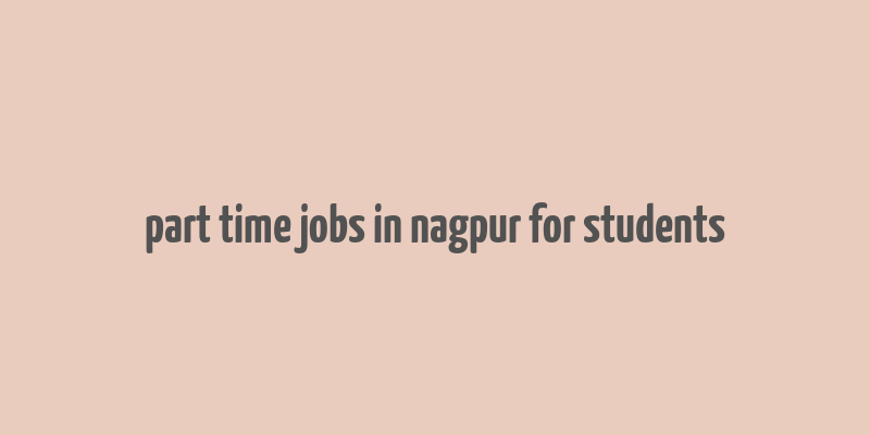 part time jobs in nagpur for students