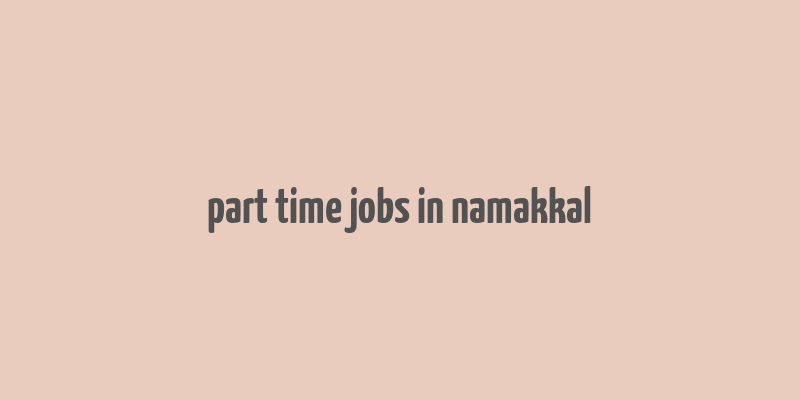 part time jobs in namakkal