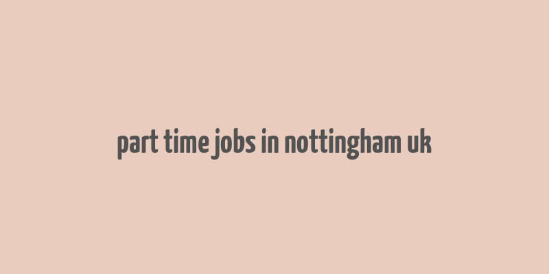 part time jobs in nottingham uk