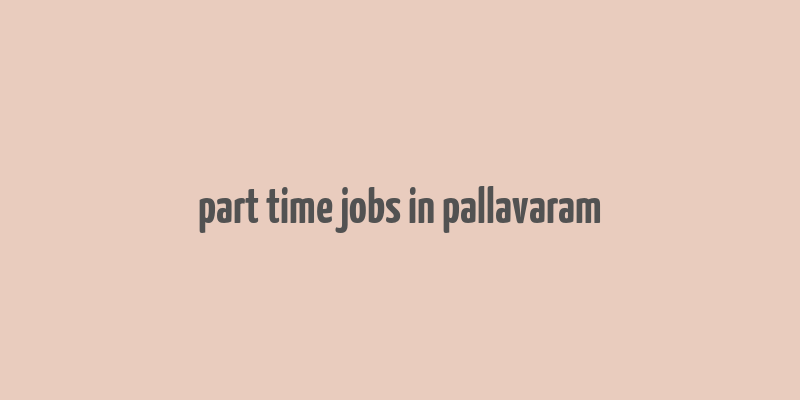 part time jobs in pallavaram