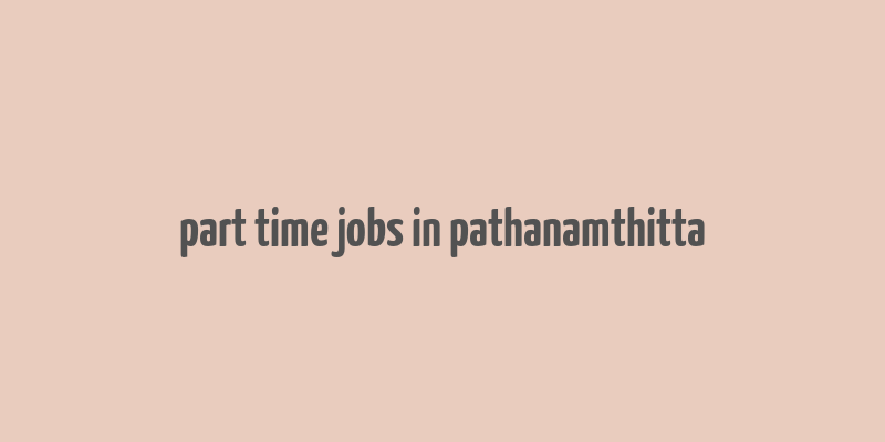 part time jobs in pathanamthitta