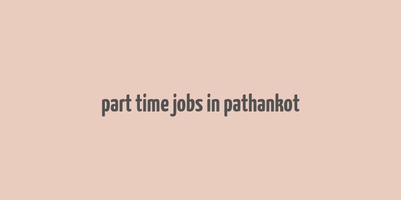 part time jobs in pathankot