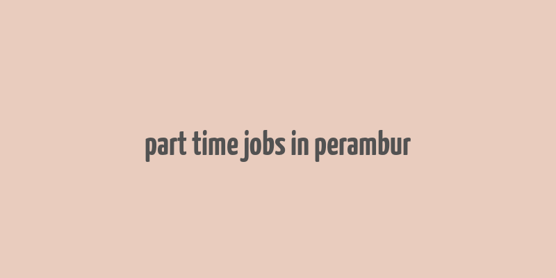 part time jobs in perambur