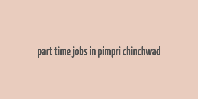 part time jobs in pimpri chinchwad