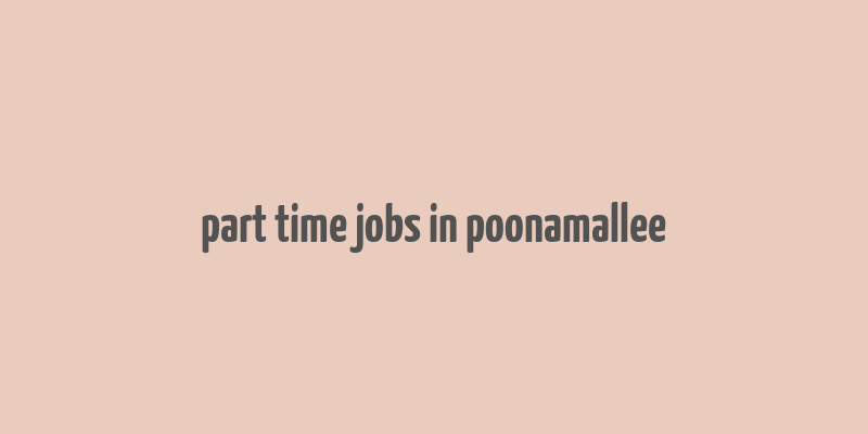 part time jobs in poonamallee