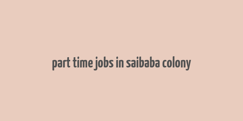 part time jobs in saibaba colony