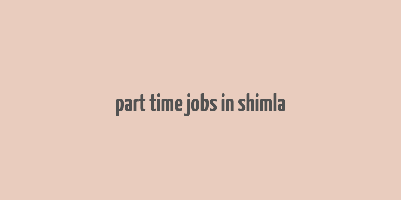 part time jobs in shimla