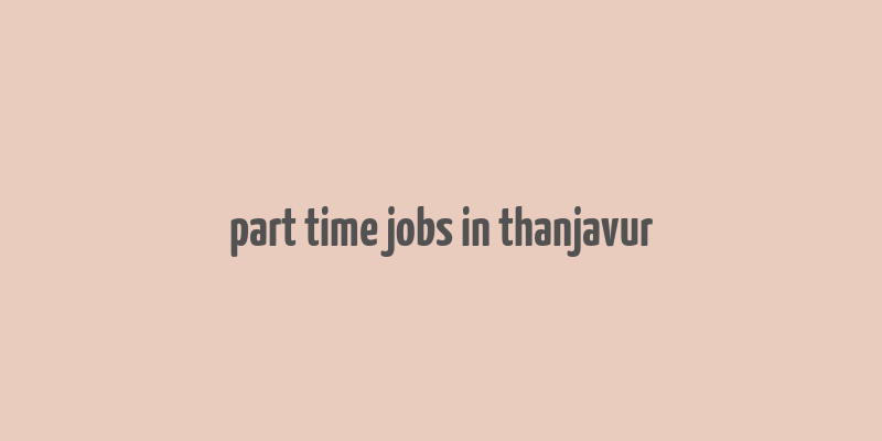 part time jobs in thanjavur