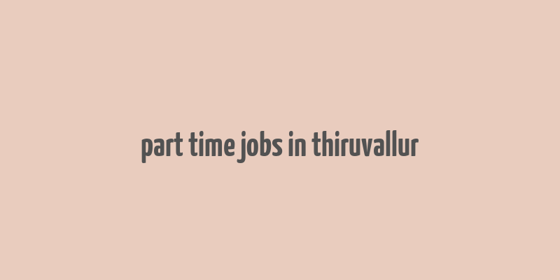 part time jobs in thiruvallur