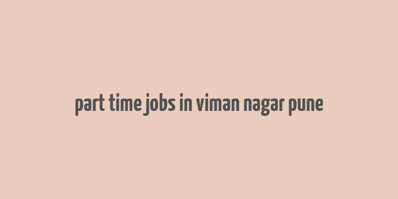 part time jobs in viman nagar pune