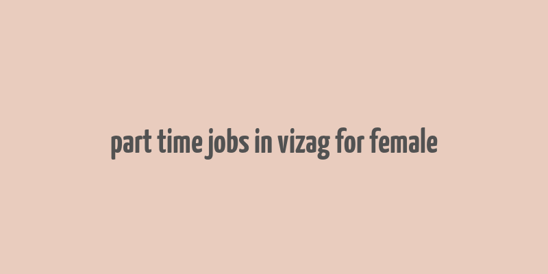 part time jobs in vizag for female