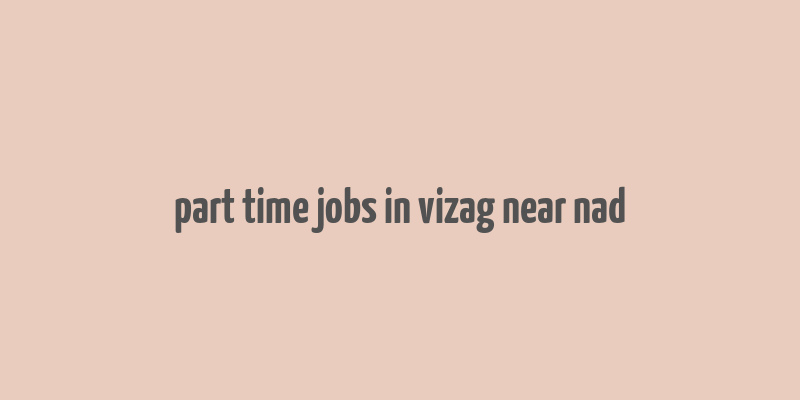 part time jobs in vizag near nad