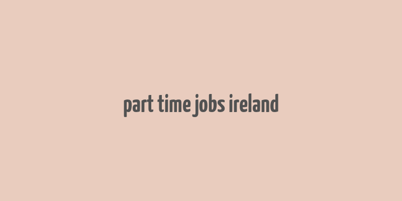 part time jobs ireland