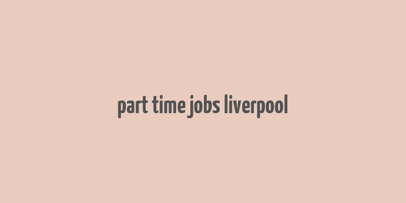 part time jobs liverpool