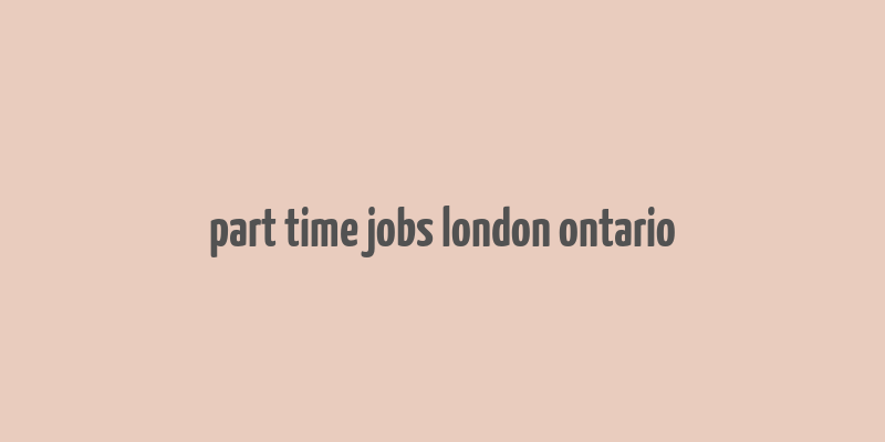 part time jobs london ontario