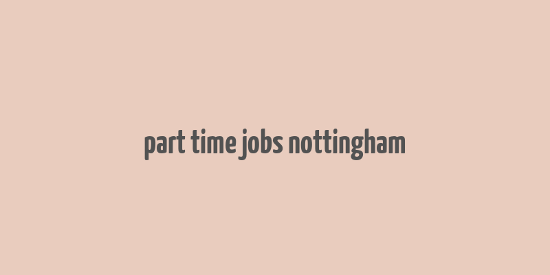 part time jobs nottingham