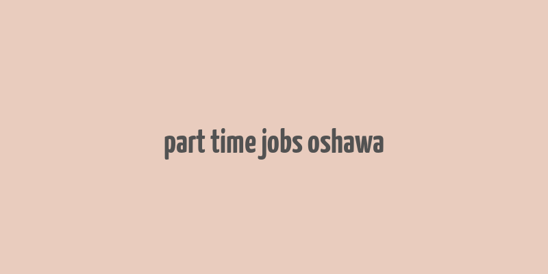 part time jobs oshawa