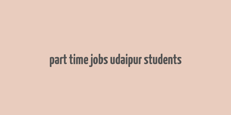 part time jobs udaipur students