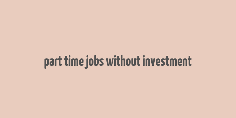 part time jobs without investment