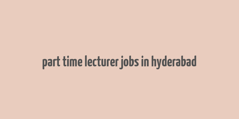 part time lecturer jobs in hyderabad