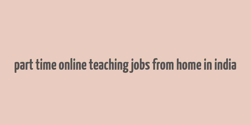 part time online teaching jobs from home in india