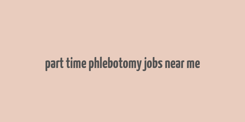 part time phlebotomy jobs near me