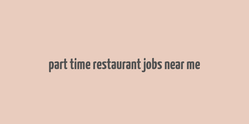 part time restaurant jobs near me