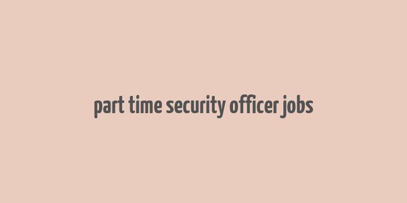 part time security officer jobs