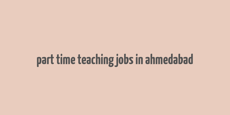 part time teaching jobs in ahmedabad