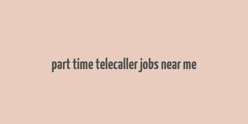 part time telecaller jobs near me