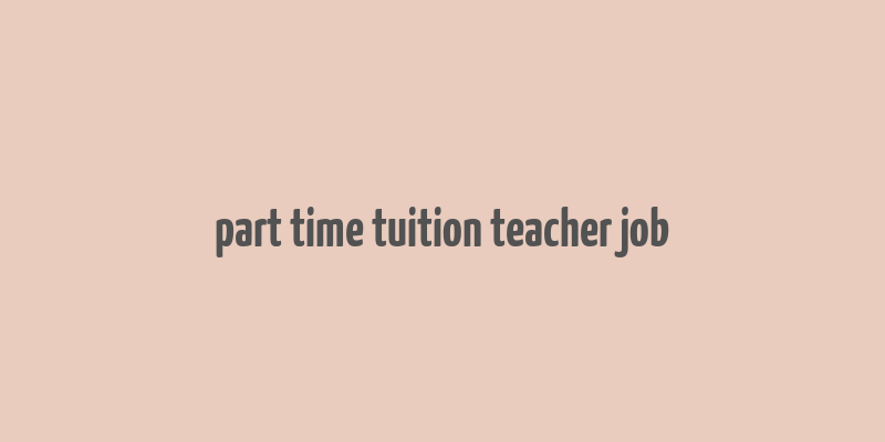 part time tuition teacher job