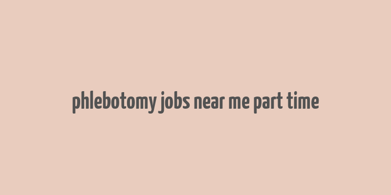 phlebotomy jobs near me part time