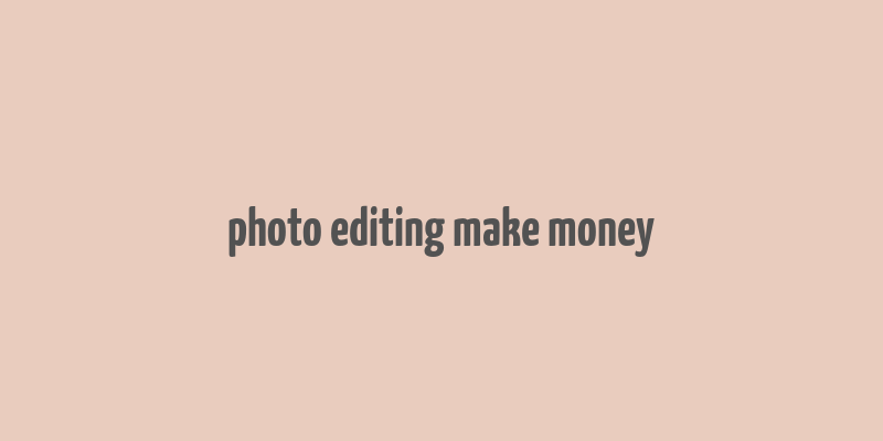 photo editing make money