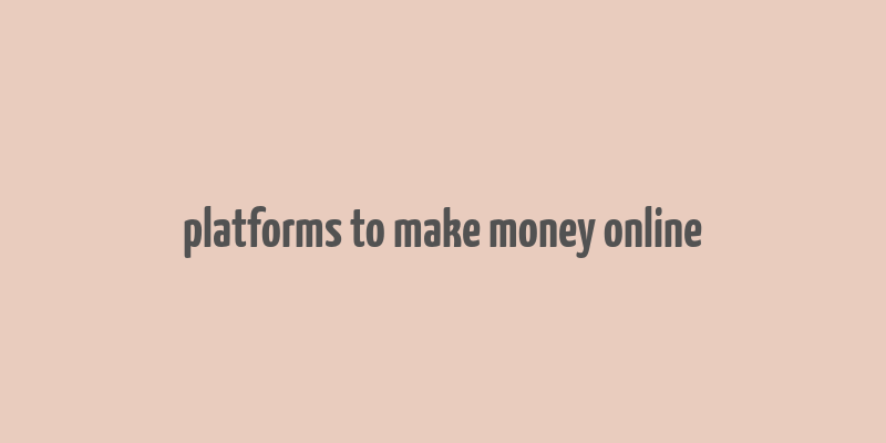 platforms to make money online