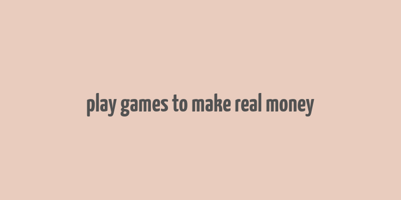 play games to make real money