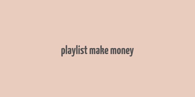 playlist make money